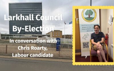 Larkhall Council By-Election: in Conversation with Chris Roarty