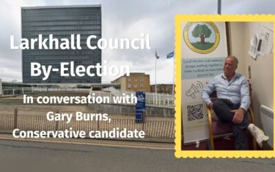 Larkhall Council By Election: in Conversation with Gary Burns